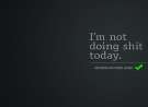 I'm Not Doing Shi- Today wallpaper